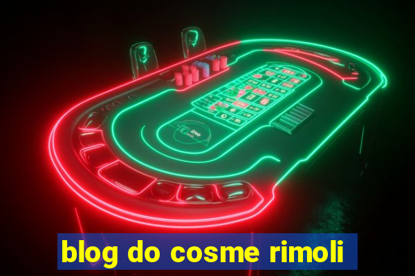 blog do cosme rimoli